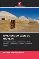 TURKMENS DO OÁSIS DE KHOREZM: A monografia é dedicada à identidade etnocultural, à genealogia e à etnografia dos Turkmens que vivem em Khorezm (Portuguese Edition) 3330731338 Book Cover