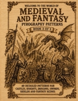 Medieval & Fantasy, Pyrography Patterns: Book 2 of 2 Patterns for Tracing, Transferring and Wood Burning | Knights, Battles, Castles, Dragons, Roman Warriors, Gladiators and Epic Fantasy Scenes B0HFKNXG3Z Book Cover