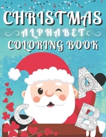 Christmas Alphabet Coloring Book: Alphabet Coloring Book For Kids | ABC Coloring Book For Christmas | Mini Coloring Book & Stress Relieving B08LN5N1NC Book Cover