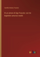 Di un amore di Ugo Foscolo: con tre bigliettini amorosi inediti (Italian Edition) 3368716670 Book Cover