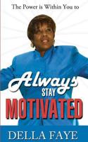 Always Stay Motivated: The Power Is Within You 1936739194 Book Cover