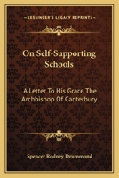 On Self-Supporting Schools: A Letter to His Grace the Archbishop of Canterbury 054830226X Book Cover