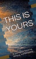 THIS IS YOURS: A Journal for Thinking, Writing, and Becoming B0GQQDBFZ9 Book Cover