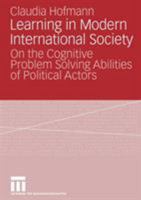 Learning in Modern International Society: On the Cognitive Problem Solving Abilities of Political Actors 3531156357 Book Cover