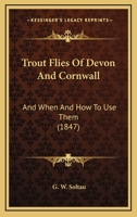 Trout Flies of Devon and Cornwall: And When and how to Use Them 1016660693 Book Cover