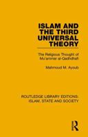 Islam and the Third Universal Theory: The Religious Thought of Mu'ammar Al-Qadhdhafi 1138232556 Book Cover