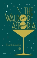 The Waldorf Astoria Bar Book 0143124803 Book Cover