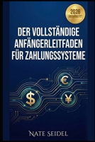 Die Zahlungsbranche: Der umfassende Einsteigerleitfaden zu Zahlungssystemen (German Edition) B0GHP8VSWW Book Cover