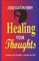 Healing Your Thoughts: Change your thoughts...change your life 1947476009 Book Cover