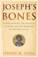 Joseph's Bones: Understanding the Struggle Between God and Mankind in the Bible 1594489394 Book Cover