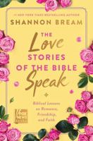 Love Stories of the Bible Speak, The: Biblical Lessons on Romance, Friendship, and Faith 0063335263 Book Cover