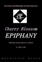 Cherry Blossom Epiphany -- the poetry and philosophy of a flowering tree 0974261866 Book Cover