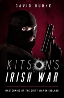 Kitson's Irish War: Mastermind of the Dirty War in Ireland 1781177988 Book Cover