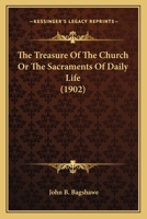 The Treasure of the Church: THE SACRAMENTS OF DAILY LIFE 0548727708 Book Cover