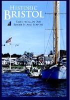 Historic Bristol: Tales from an Old Rhode Island Seaport 1596293527 Book Cover