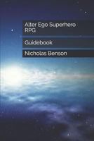 Alter Ego Superhero RPG: Guidebook 1723794813 Book Cover