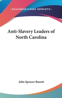 Anti-Slavery Leaders Of North Carolina 1432501615 Book Cover