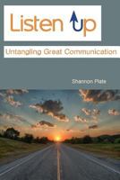 Listen Up: Untangling Great Communication 0989793117 Book Cover