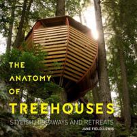 The Anatomy of Treehouses: Stylish Hideaways and Retreats 1423648773 Book Cover