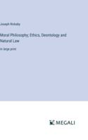 Moral Philosophy; Ethics, Deontology and Natural Law: in large print 3387314035 Book Cover