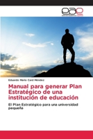 Manual para generar Plan Estratégico de una institución de educación: El Plan Estratégico para una universidad pequeña 6202164840 Book Cover