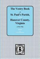 (hanover County) Vestry Book of St. Paul's Parish, Hanover County, Vorginia, 1706-1786. 0893088293 Book Cover