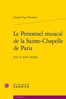 Le Personnel Musical De La Sainte-chapelle De Paris: Xvie Et Xviie Siecles (Musicologie, 15) 2406125572 Book Cover