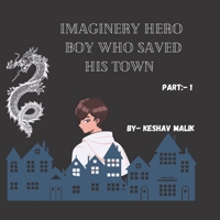 Imaginary Hero: The boy who saved his town part-1 B0C47YLGLR Book Cover