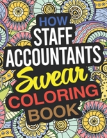 How Staff Accountants Swear Coloring Book: A Staff Accountant Coloring Book 1676092625 Book Cover