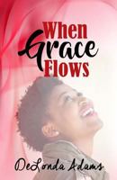 When Grace Flows 0692076204 Book Cover