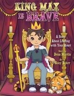 King Max Is Brave: A Story About Leading with Your Heart B09YMV4LHT Book Cover