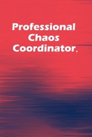 Professional Chaos Coordinator.: 6x9 Lined Blank Journal Notebook, Office Journal for Employees and Co-Workers, Office Gift Notebook 1676427481 Book Cover