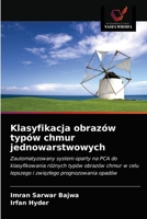 Klasyfikacja obrazów typów chmur jednowarstwowych: Zautomatyzowany system oparty na PCA do klasyfikowania różnych typów obrazów chmur w celu lepszego i zwięzłego prognozowania opadów 6203323349 Book Cover