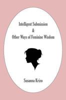 Intelligent Submission & Other Ways of Feminine Wisdom 146369783X Book Cover