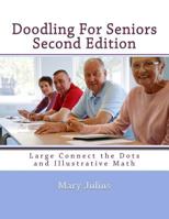 Doodling for Seniors Second Edition: Large Connect the Dots and Illustrative Math 1499711654 Book Cover