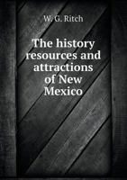 The History Resources and Attractions of New Mexico 5518562934 Book Cover