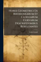 Hores Geometrici Ex Rhodonearum Et Cloeliarum Curvarum Descriptionibus Resultantes 1273098765 Book Cover