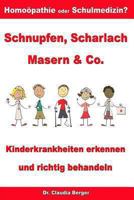 Schnupfen, Scharlach, Masern & Co. - Kinderkrankheiten erkennen und richtig behandeln - Hom�opathie oder Schulmedizin? 1494704390 Book Cover