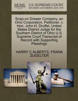 Snap-on Drawer Company, an Ohio Corporation, Petitioner, v. Hon. John H. Druffel, United States District Judge for the Southern District of Ohio U.S. ... of Record with Supporting Pleadings 1270355945 Book Cover