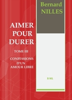 AIMER POUR DURER Tome III Confession d'un amour libre (French Edition) B081WHR6KJ Book Cover