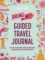 BuzzFeed: Bring Me! Guided Travel Journal: A Place to Record Your Experiences, Adventures, and Inspirations 0762474963 Book Cover