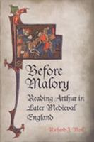 Before Malory: Reading Arthur in Later Medieval England 0802037224 Book Cover