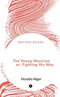 The Young Musician or, Fighting His Way 1648289525 Book Cover
