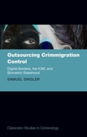 Outsourcing Crimmigration Control: Digital Borders, the IOM, and Biometric Statehood (Clarendon Studies in Criminology) 0198927495 Book Cover