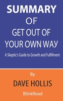 Summary of Get Out of Your Own Way By Dave Hollis - A Skeptic’s Guide to Growth and Fulfillment B089M1F2LN Book Cover