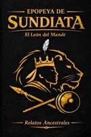 Epopeya de Sundiata: El León del Mandé (Colección Relatos Ancestrales) (Spanish Edition) B0H38RKYWQ Book Cover