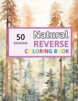 Natural Reverse Coloring Book: You Draw the Lines! Adult Activity Book Anxiety B0CPBWKFV3 Book Cover