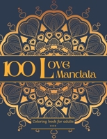 100 Love Mandala Coloring book for adults: 100 Beautiful Romantic drawings to color. Stress relieving elegant patterns in Love theme. Varied level of difficulty. Large 8.5x11 format. 200 pages B08VCMWTJ4 Book Cover