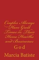 Couples Always Have Great Times in Their Home Hearths and Businesses: God 1496123433 Book Cover
