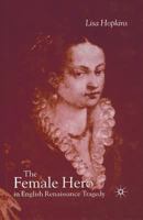 The Female Hero in English Renaissance Tragedy 0333987918 Book Cover
